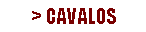 Caixa de texto: > CAVALOS
